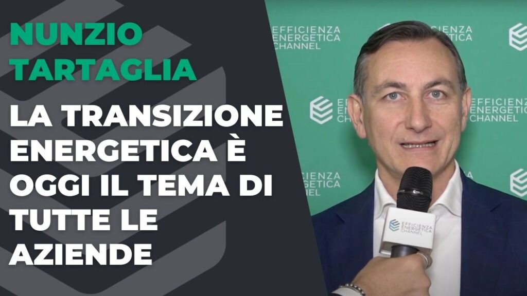 La transizione energetica è oggi il tema di tutte le aziende – Intervista a Nunzio Tartaglia